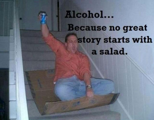 188491-Alcohol...because-No-Great-Story-Starts-With-A-Salad.jpg