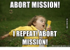 abort-mission-repeat-abort-mission-memegenerator-net-13900924.png