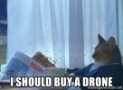 i-should-buy-a-drone.jpg