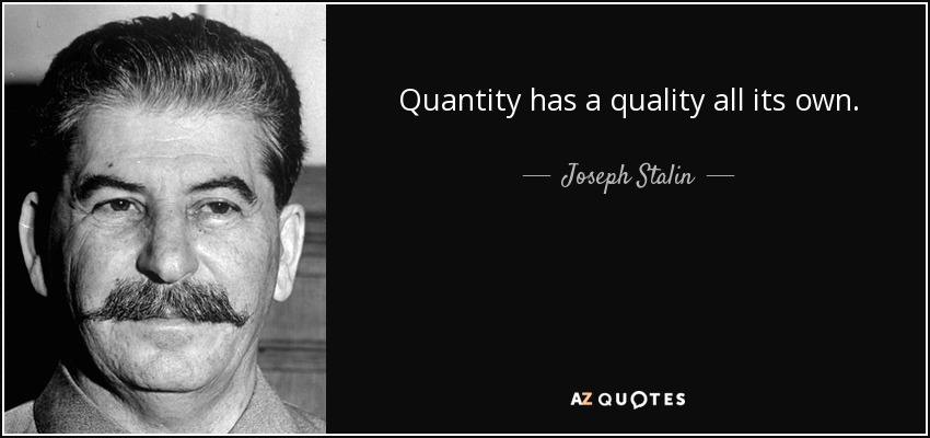 quote-quantity-has-a-quality-all-its-own-joseph-stalin-51-5-0516.jpg