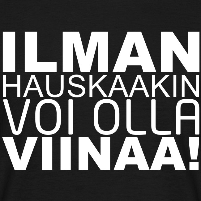 ilman-hauskaakin-voi-olla-viinaa-huumori-t-paita-fleksi-painatus.jpg